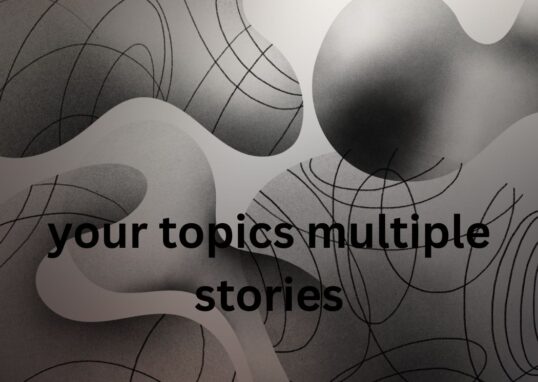 your topics multiple stories